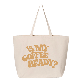 Is My Coffee Ready Tote