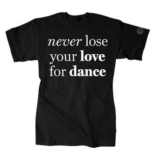 Never Lose Your Love for Dance Tee